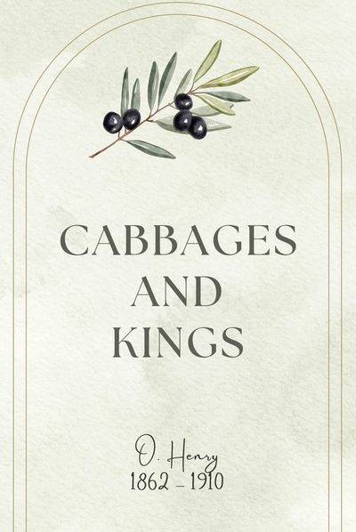 Cabbages and Kings — O. Henry