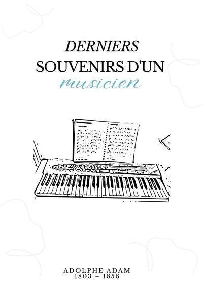 Derniers souvenirs d'un musicien — Adolphe Adam