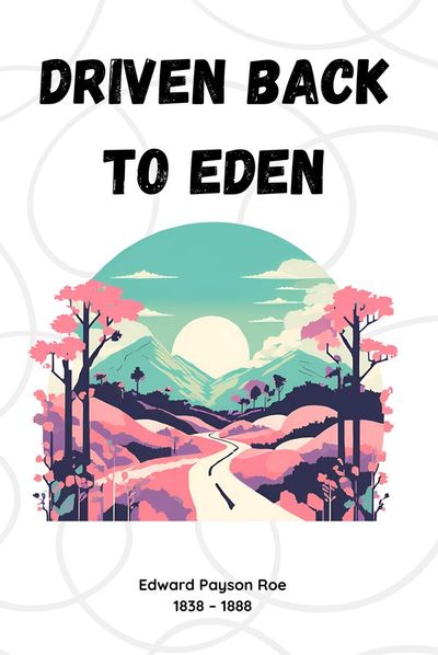Driven Back to Eden — Edward Payson Roe