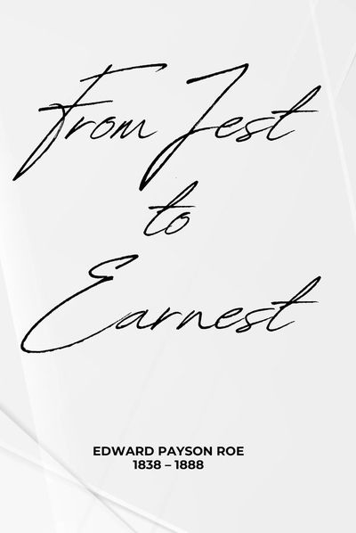 From Jest to Earnest — Edward Payson Roe